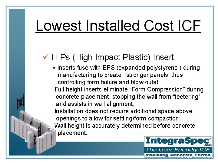 Lowest Installed Cost ICF ü HIPs (High Impact Plastic) Insert § Inserts fuse with