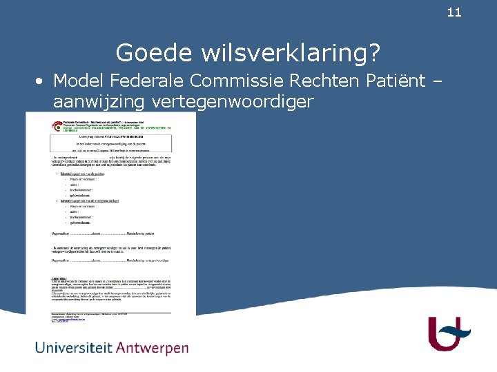 11 Goede wilsverklaring? • Model Federale Commissie Rechten Patiënt – aanwijzing vertegenwoordiger 