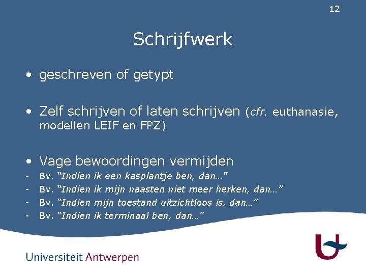 12 Schrijfwerk • geschreven of getypt • Zelf schrijven of laten schrijven (cfr. euthanasie,