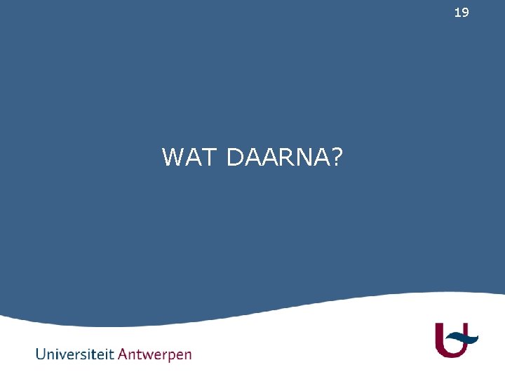 19 WAT DAARNA? 
