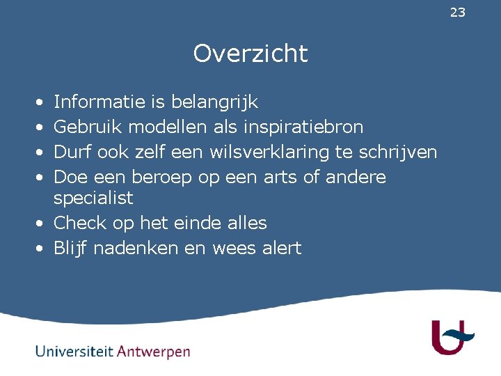 23 Overzicht • • Informatie is belangrijk Gebruik modellen als inspiratiebron Durf ook zelf