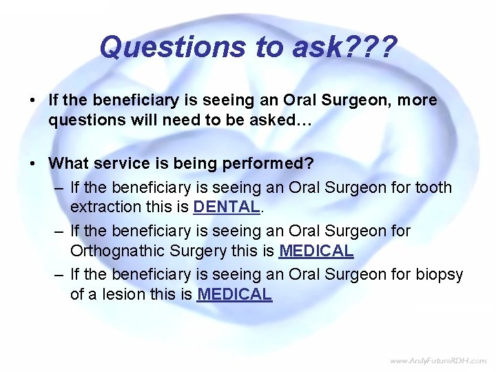 Questions to ask? ? ? • If the beneficiary is seeing an Oral Surgeon,