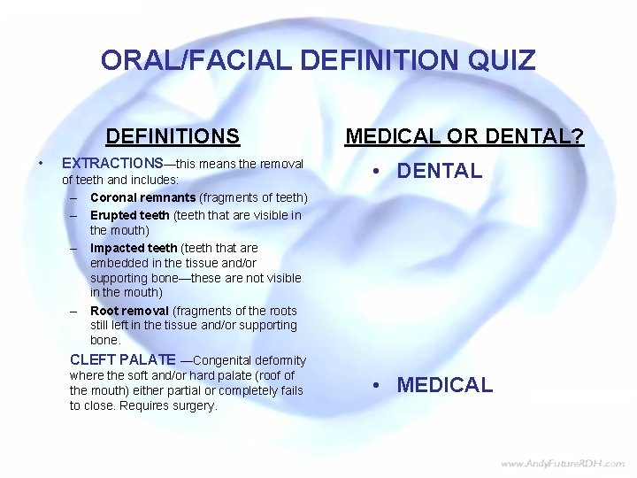 ORAL/FACIAL DEFINITION QUIZ DEFINITIONS • EXTRACTIONS—this means the removal of teeth and includes: –