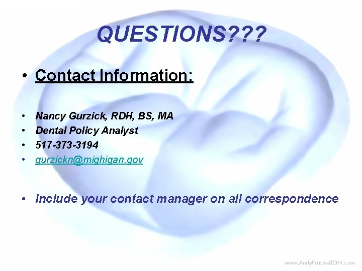 QUESTIONS? ? ? • Contact Information: • • Nancy Gurzick, RDH, BS, MA Dental QUESTIONS? ? ? • Contact Information: • • Nancy Gurzick, RDH, BS, MA Dental