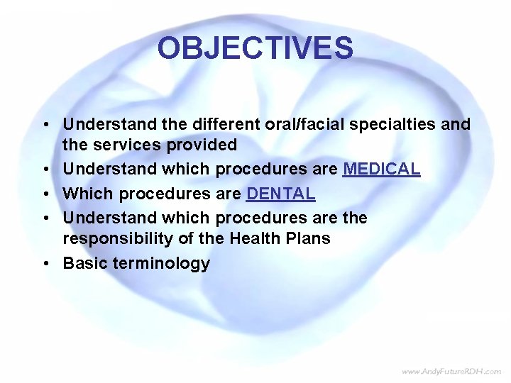 OBJECTIVES • Understand the different oral/facial specialties and the services provided • Understand which