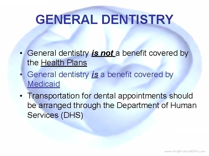 GENERAL DENTISTRY • General dentistry is not a benefit covered by the Health Plans