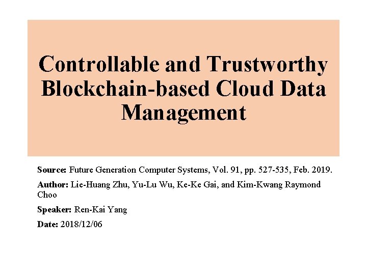 Controllable and Trustworthy Blockchain-based Cloud Data Management Source: Future Generation Computer Systems, Vol. 91,