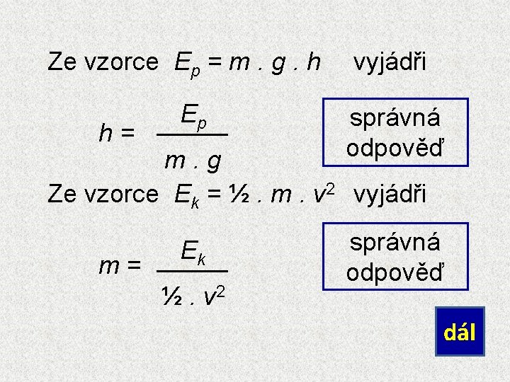Ze vzorce Ep = m. g. h h= Ep vyjádři správná odpověď m. g