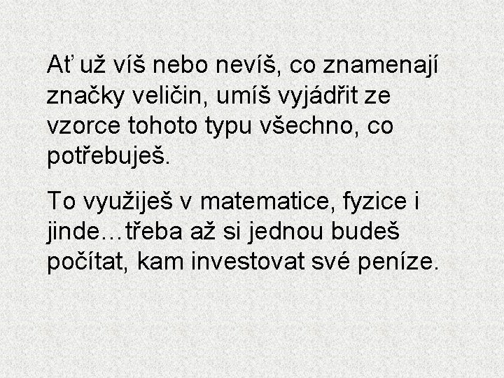 Ať už víš nebo nevíš, co znamenají značky veličin, umíš vyjádřit ze vzorce tohoto
