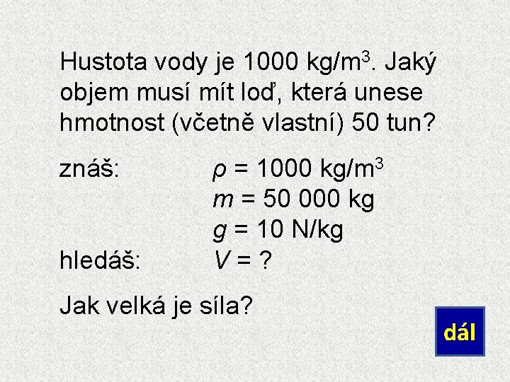 Hustota vody je 1000 kg/m 3. Jaký objem musí mít loď, která unese hmotnost