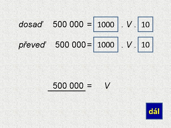 dosaď 500 000 = 1000. V. 10 převeď 500 000 = 1000. V. 10