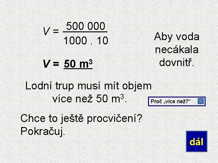 500 000 V= 1000. 10 V = 50 m 3 Aby voda necákala dovnitř.