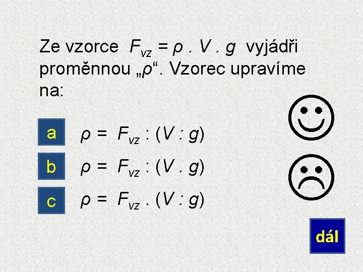 Ze vzorce Fvz = ρ. V. g vyjádři proměnnou „ρ“. Vzorec upravíme na: a
