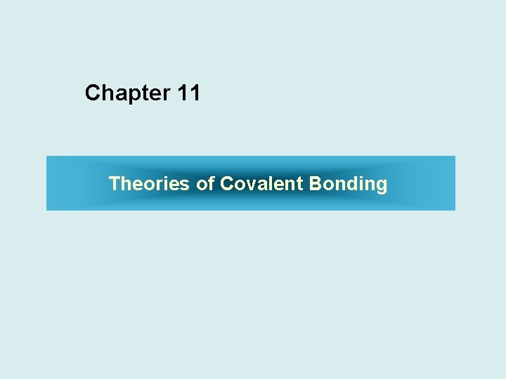 Chapter 11 Theories of Covalent Bonding 