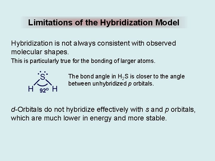 Limitations of the Hybridization Model Hybridization is not always consistent with observed molecular shapes.