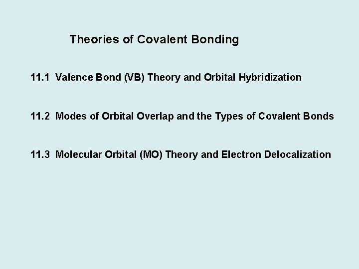 Theories of Covalent Bonding 11. 1 Valence Bond (VB) Theory and Orbital Hybridization 11.