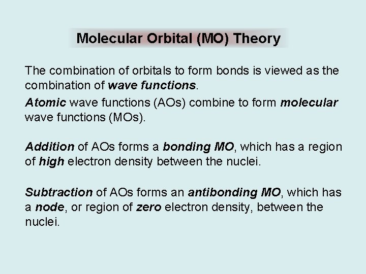 Molecular Orbital (MO) Theory The combination of orbitals to form bonds is viewed as