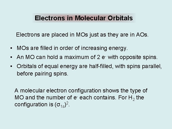 Electrons in Molecular Orbitals Electrons are placed in MOs just as they are in