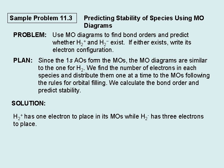 Sample Problem 11. 3 Predicting Stability of Species Using MO Diagrams PROBLEM: Use MO