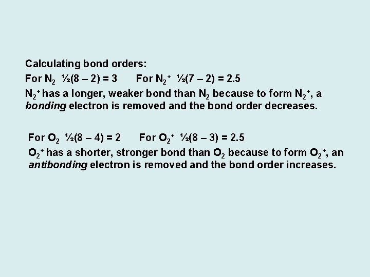 Calculating bond orders: For N 2 ½(8 – 2) = 3 For N 2+