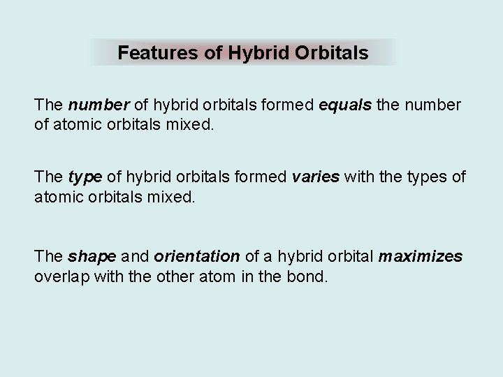 Features of Hybrid Orbitals The number of hybrid orbitals formed equals the number of