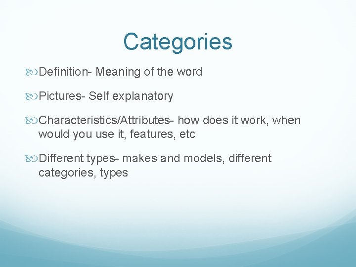 Categories Definition- Meaning of the word Pictures- Self explanatory Characteristics/Attributes- how does it work,