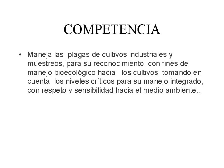 COMPETENCIA • Maneja las plagas de cultivos industriales y muestreos, para su reconocimiento, con