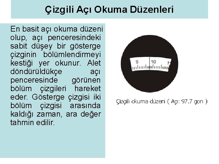 Çizgili Açı Okuma Düzenleri En basit açı okuma düzeni olup, açı penceresindeki sabit düşey