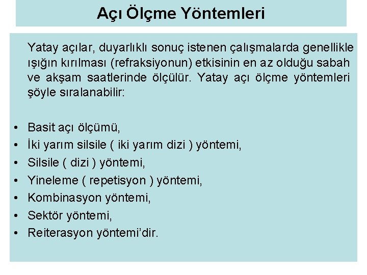 Açı Ölçme Yöntemleri Yatay açılar, duyarlıklı sonuç istenen çalışmalarda genellikle ışığın kırılması (refraksiyonun) etkisinin