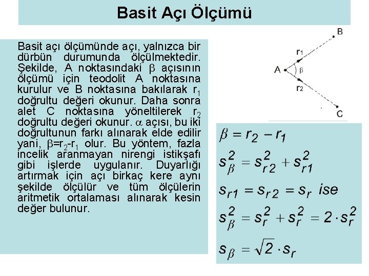 Basit Açı Ölçümü Basit açı ölçümünde açı, yalnızca bir dürbün durumunda ölçülmektedir. Şekilde, A