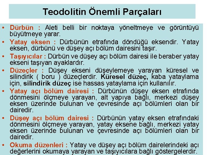 Teodolitin Önemli Parçaları • Dürbün : Aleti belli bir noktaya yöneltmeye ve görüntüyü büyütmeye