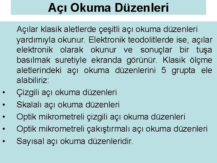 Açı Okuma Düzenleri • • • Açılar klasik aletlerde çeşitli açı okuma düzenleri yardımıyla