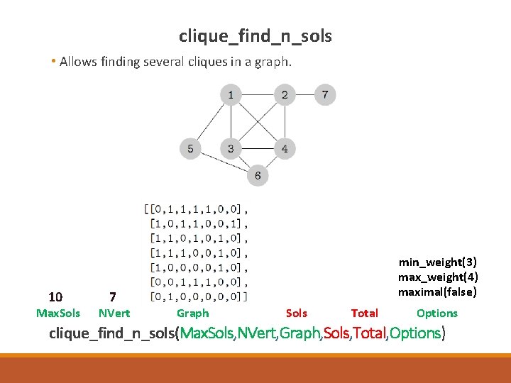 clique_find_n_sols • Allows finding several cliques in a graph. 10 Max. Sols 7 NVert