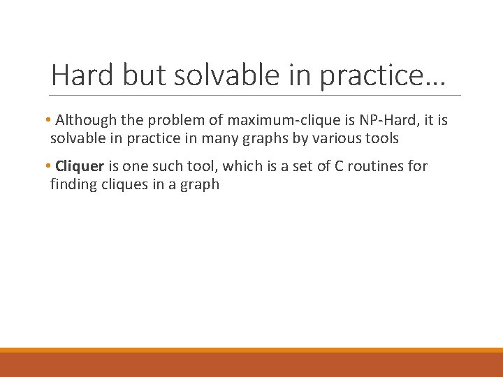 Hard but solvable in practice… • Although the problem of maximum-clique is NP-Hard, it