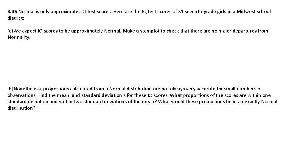 3. 46 Normal is only approximate: IQ test scores. Here are the IQ test 3. 46 Normal is only approximate: IQ test scores. Here are the IQ test