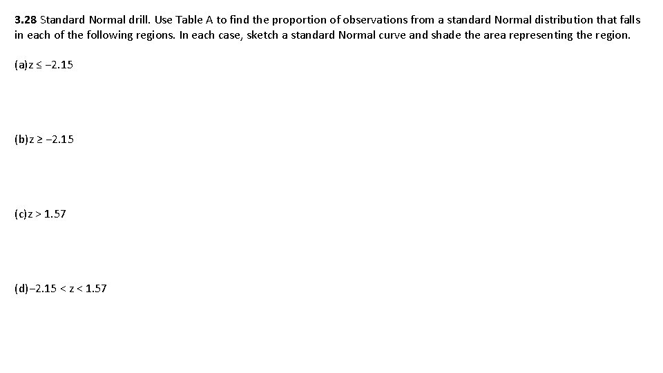 3. 28 Standard Normal drill. Use Table A to find the proportion of observations 3. 28 Standard Normal drill. Use Table A to find the proportion of observations