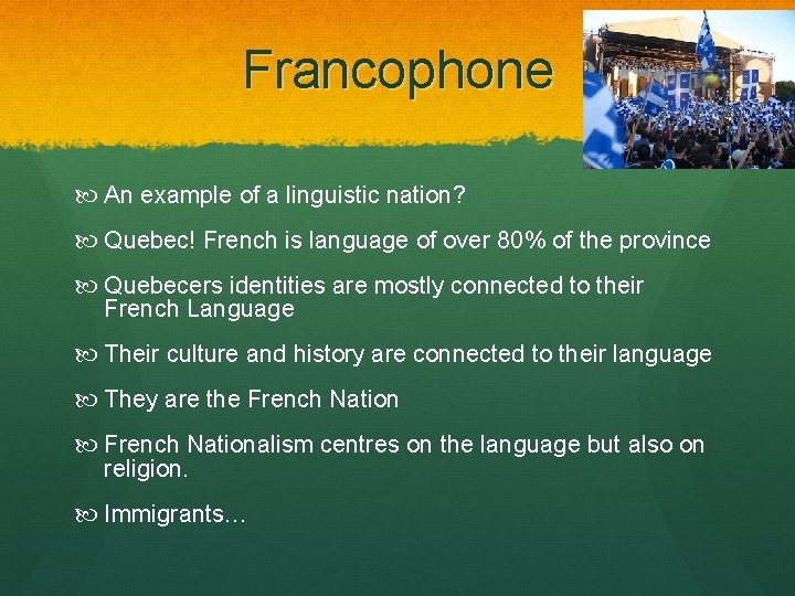 Francophone An example of a linguistic nation? Quebec! French is language of over 80%