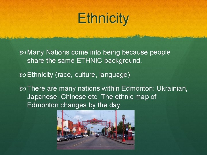 Ethnicity Many Nations come into being because people share the same ETHNIC background. Ethnicity