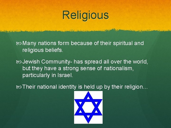 Religious Many nations form because of their spiritual and religious beliefs. Jewish Community- has