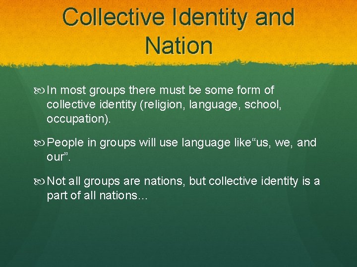 Collective Identity and Nation In most groups there must be some form of collective