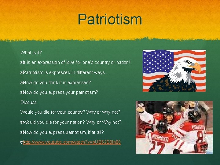 Patriotism What is it? It is an expression of love for one’s country or