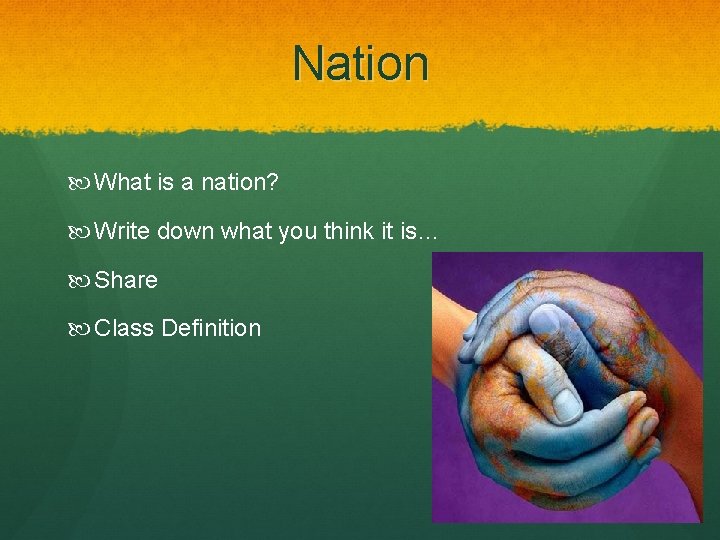 Nation What is a nation? Write down what you think it is… Share Class