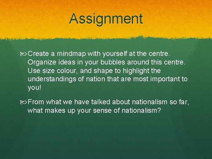 Assignment Create a mindmap with yourself at the centre. Organize ideas in your bubbles