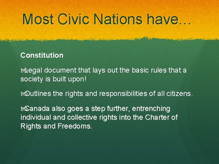 Most Civic Nations have… Constitution Legal document that lays out the basic rules that