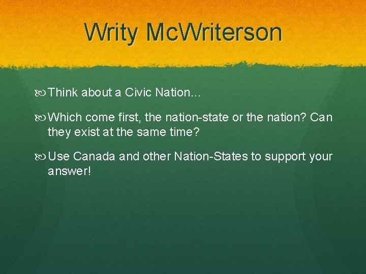 Writy Mc. Writerson Think about a Civic Nation… Which come first, the nation-state or