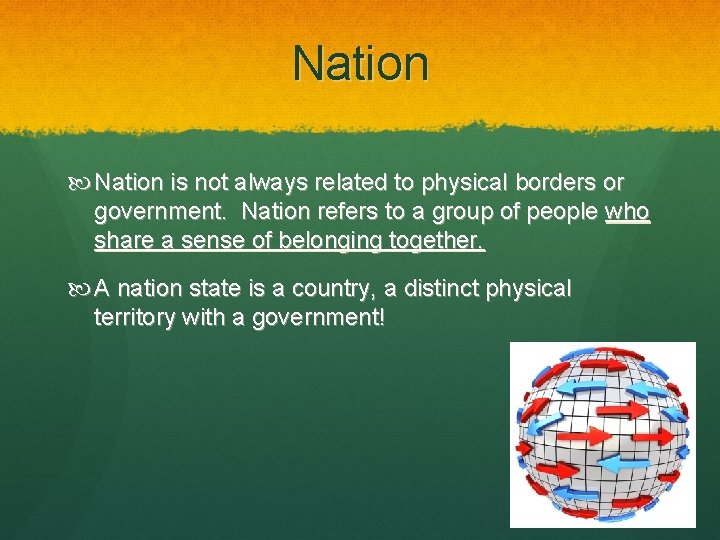 Nation is not always related to physical borders or government. Nation refers to a