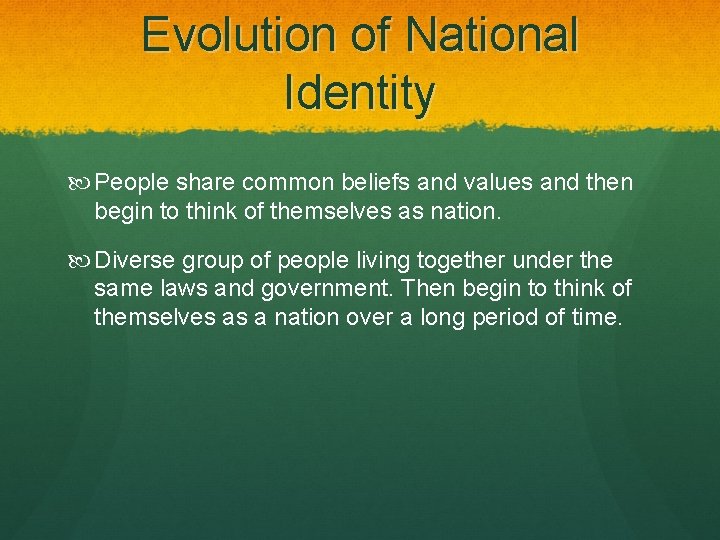 Evolution of National Identity People share common beliefs and values and then begin to