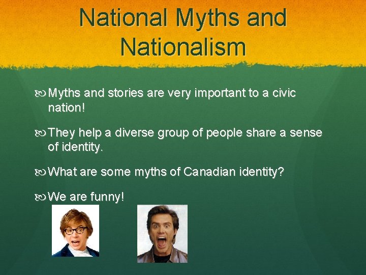 National Myths and Nationalism Myths and stories are very important to a civic nation!