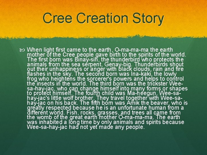 Cree Creation Story When light first came to the earth, O-ma-ma-ma the earth mother