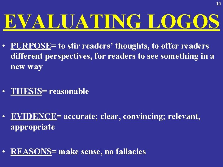 10 EVALUATING LOGOS • PURPOSE= to stir readers’ thoughts, to offer readers different perspectives,